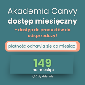 Akademia Canvy - kursy online z Canvy -  subskrypcja miesięczna + dostęp do produktów cyfrowych do odsprzedaży